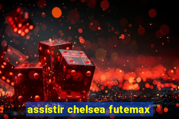 assistir chelsea futemax